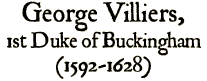 George Villiers, 1st Duke of Buckingham (1592-1628)