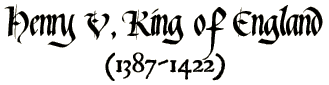 HENRY V, King of England (1387-1422)